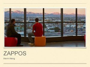 ZAPPOS Kevin Wang HISTORY Founded in 1999 by