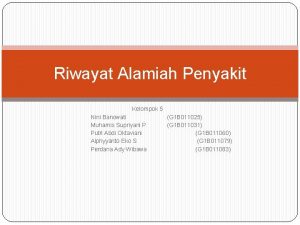 Riwayat Alamiah Penyakit Kelompok 5 Nini Banowati Muharnis