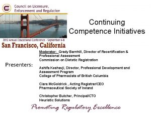 Continuing Competence Initiatives Presenters Moderator Grady Barnhill Director