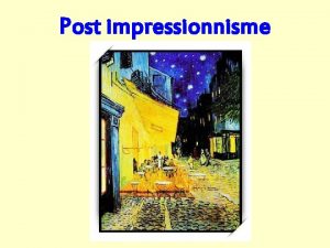 Post impressionnisme Postimpessionnistes Paul Czanne Vincent Van Gogh