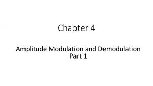 Chapter 4 Amplitude Modulation and Demodulation Part 1