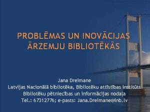 PROBLMAS UN INOVCIJAS RZEMJU BIBLIOTKS Jana Dreimane Latvijas