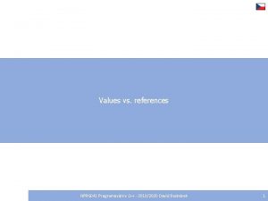 Values vs references NPRG 041 Programovn v C