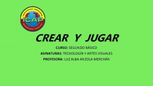 CREAR Y JUGAR CURSO SEGUNDO BSICO ASINATURAS TECNOLOGA