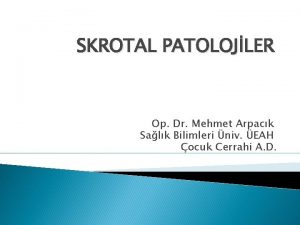 SKROTAL PATOLOJLER Op Dr Mehmet Arpack Salk Bilimleri