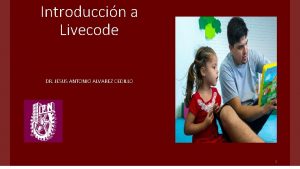 Introduccin a Livecode DR JESUS ANTONIO ALVAREZ CEDILLO
