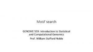 Motif search GENOME 559 Introduction to Statistical and