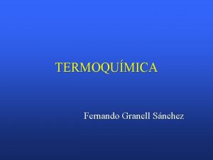 TERMOQUMICA Fernando Granell Snchez Contenidos 1 1 Sistemas