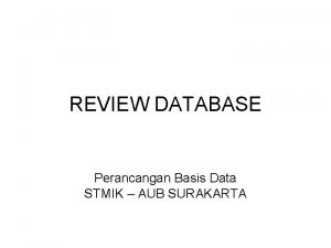 REVIEW DATABASE Perancangan Basis Data STMIK AUB SURAKARTA