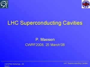 LHC Superconducting Cavities P Maesen CWRF 2008 25