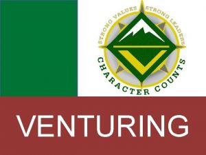 VENTURING WHAT IS VENTURING Venturing is a youth