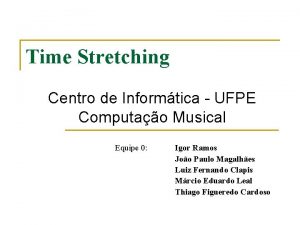 Time Stretching Centro de Informtica UFPE Computao Musical