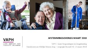 AFSTEMMINGSOVERLEG MAART 2018 VAPH team Vergunningen en Zorgplanning