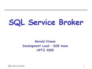 SQL Service Broker Gerald Hinson Development Lead SSB