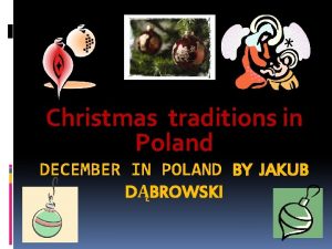 Christmas traditions in Poland DECEMBER IN POLAND BY