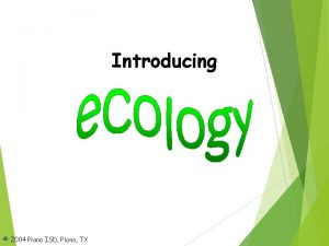 Introducing 2004 Plano ISD Plano TX Ecology the