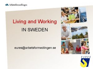 Living and Working IN SWEDEN euresarbetsformedlingen se Facts