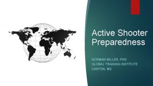 Active Shooter Preparedness NORMAN MILLER PHD GLOBAL TRAINING