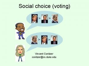 Social choice voting Vincent Conitzer conitzercs duke edu