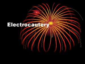 Electrocautery Terms Related to Electrocautery ECU electrocautery unit