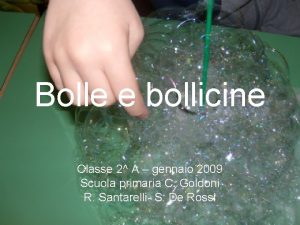 Bolle e bollicine Classe 2 A gennaio 2009