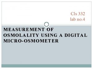 Cls 332 lab no 4 MEASUREMENT OF OSMOLALITY