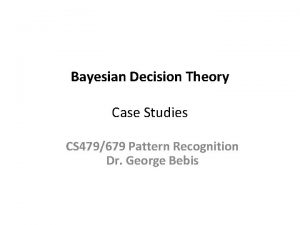 Bayesian Decision Theory Case Studies CS 479679 Pattern