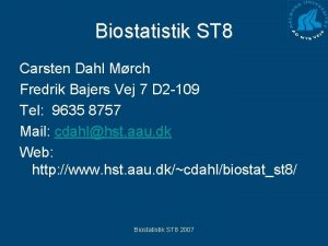 Biostatistik ST 8 Carsten Dahl Mrch Fredrik Bajers