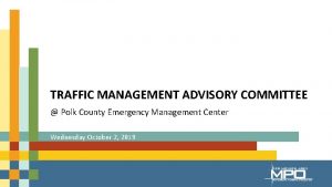 TRAFFIC MANAGEMENT ADVISORY COMMITTEE Polk County Emergency Management