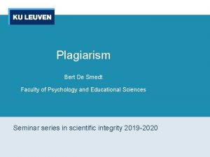 Plagiarism Bert De Smedt Faculty of Psychology and