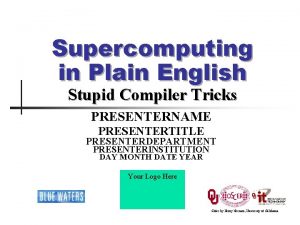 Supercomputing in Plain English Stupid Compiler Tricks PRESENTERNAME