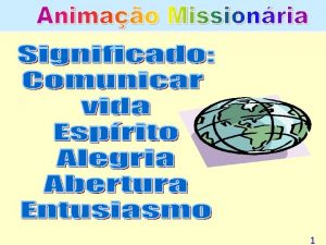 1 Animao Missionria toda atividade desenvolvida para criar