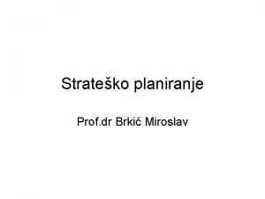 Strateko planiranje Prof dr Brki Miroslav TA JE
