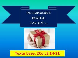 INCOMPARABLE BONDAD PARTE N 2 Texto base 2