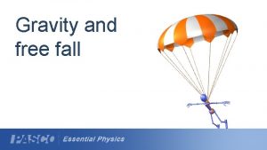 Gravity and free fall Objectives Define the conditions