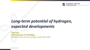 Longterm potential of hydrogen expected developments Theo Fens