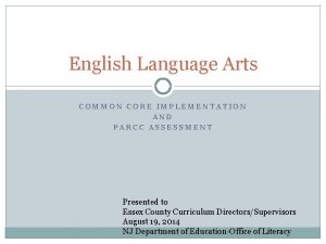 English Language Arts COMMON CORE IMPLEMENTATION AND PARCC
