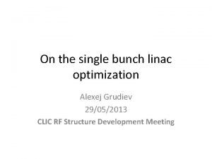 On the single bunch linac optimization Alexej Grudiev