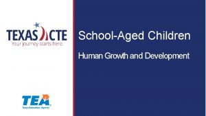 SchoolAged Children Human Growth and Development Copyright Texas