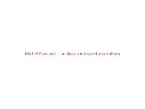 Michel Foucault analza a interpretcia kultry Michel Foucaultanalzapoznania