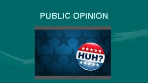 PUBLIC OPINION Public Opinion Definition and Significance Popular