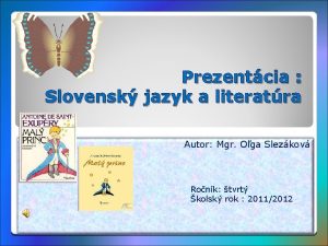 Prezentcia Slovensk jazyk a literatra Autor Mgr Oga