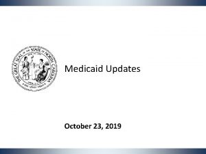 Medicaid Updates October 23 2019 Agenda 1 Managed