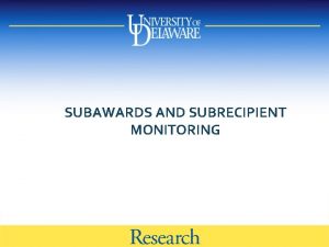 SUBAWARDS AND SUBRECIPIENT MONITORING Subaward 2 CFR 200