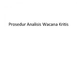Prosedur Analisis Wacana Kritis Prosedur analisis 1 2