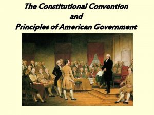 The Constitutional Convention and Principles of American Government