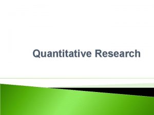 Quantitative Research Objective Define Quantitative Research Describe characteristics