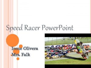 Speed Racer Power Point Irene Olivera Mrs Falk