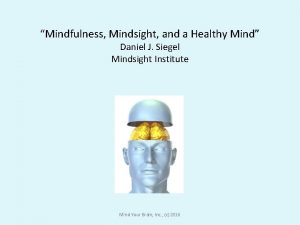 Mindfulness Mindsight and a Healthy Mind Daniel J