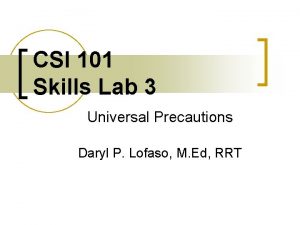 CSI 101 Skills Lab 3 Universal Precautions Daryl